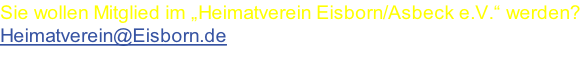 Sie wollen Mitglied im „Heimatverein Eisborn/Asbeck e.V.“ werden? Heimatverein@Eisborn.de